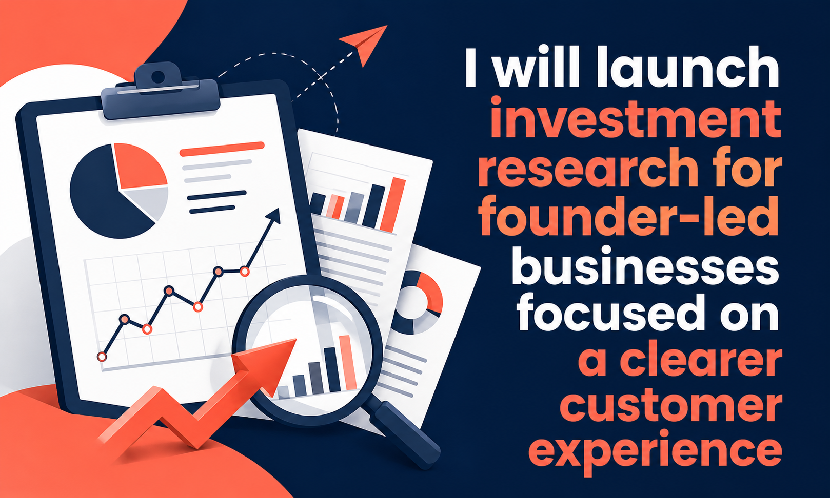 I will launch investment research for founder-led businesses focused on a clearer customer experience
