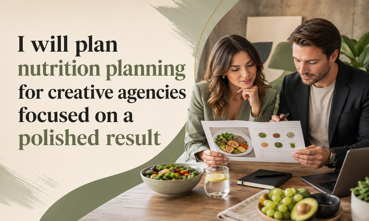 I will plan nutrition planning for creative agencies focused on a polished result